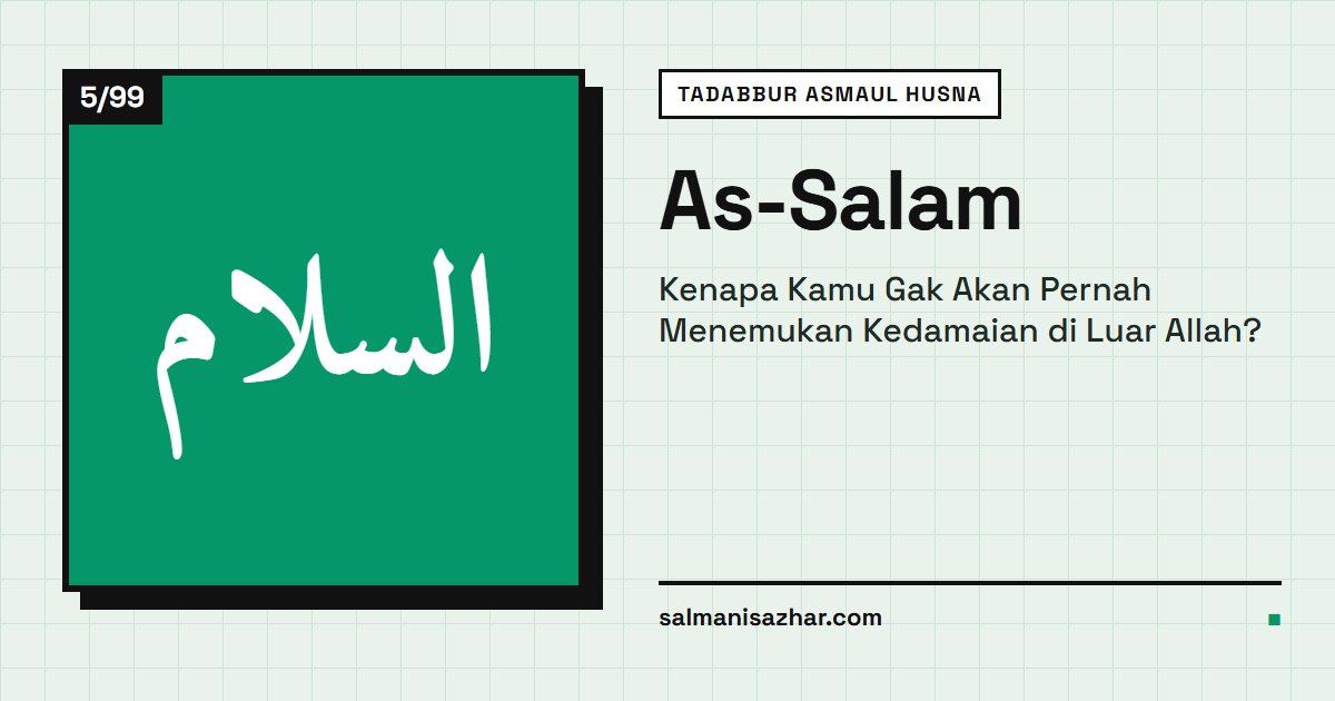 As-Salam: Kenapa Kamu Gak Akan Pernah Menemukan Kedamaian di Luar Allah?