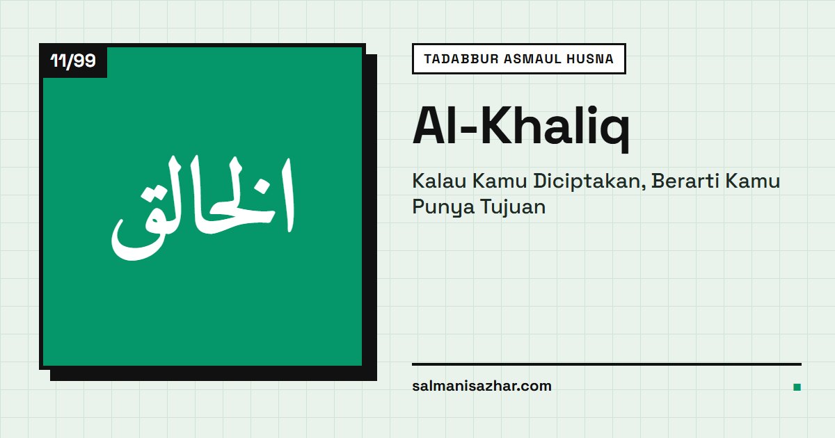 Al-Khaliq: Kalau Kamu Diciptakan, Berarti Kamu Punya Tujuan