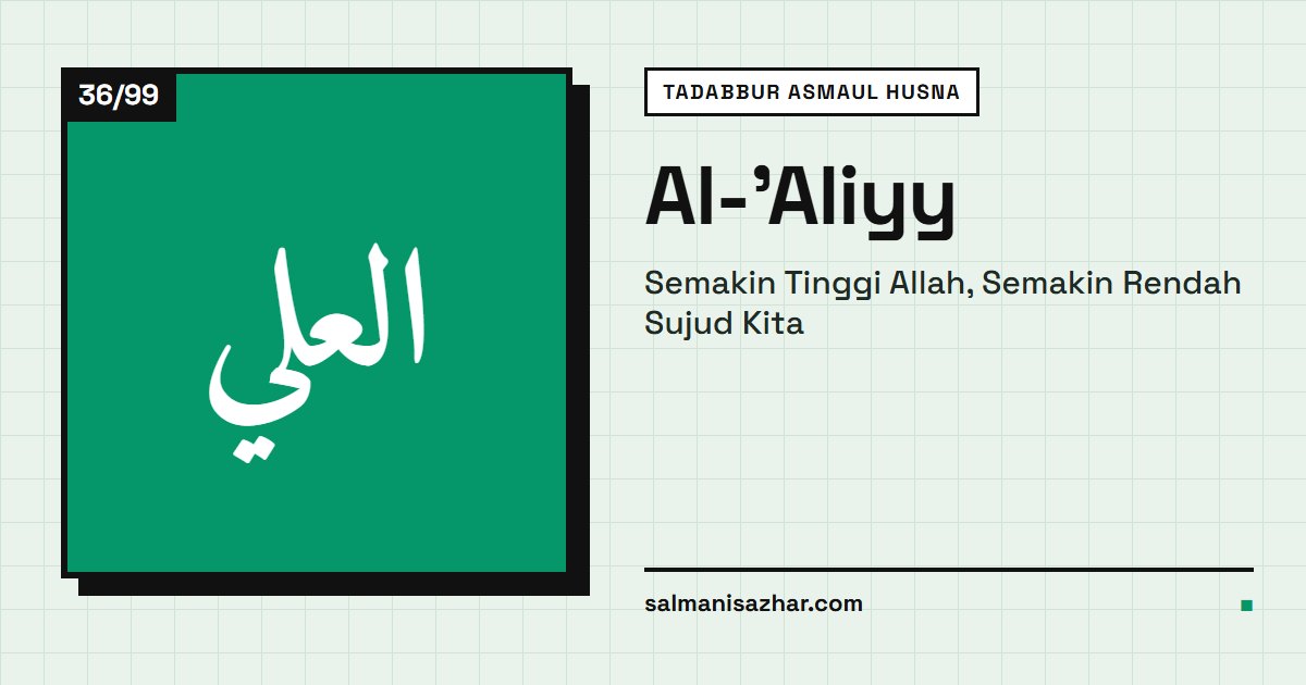Al-'Aliyy: Semakin Tinggi Allah, Semakin Rendah Sujud Kita