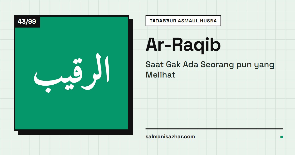 Ar-Raqib: Saat Gak Ada Seorang pun yang Melihat