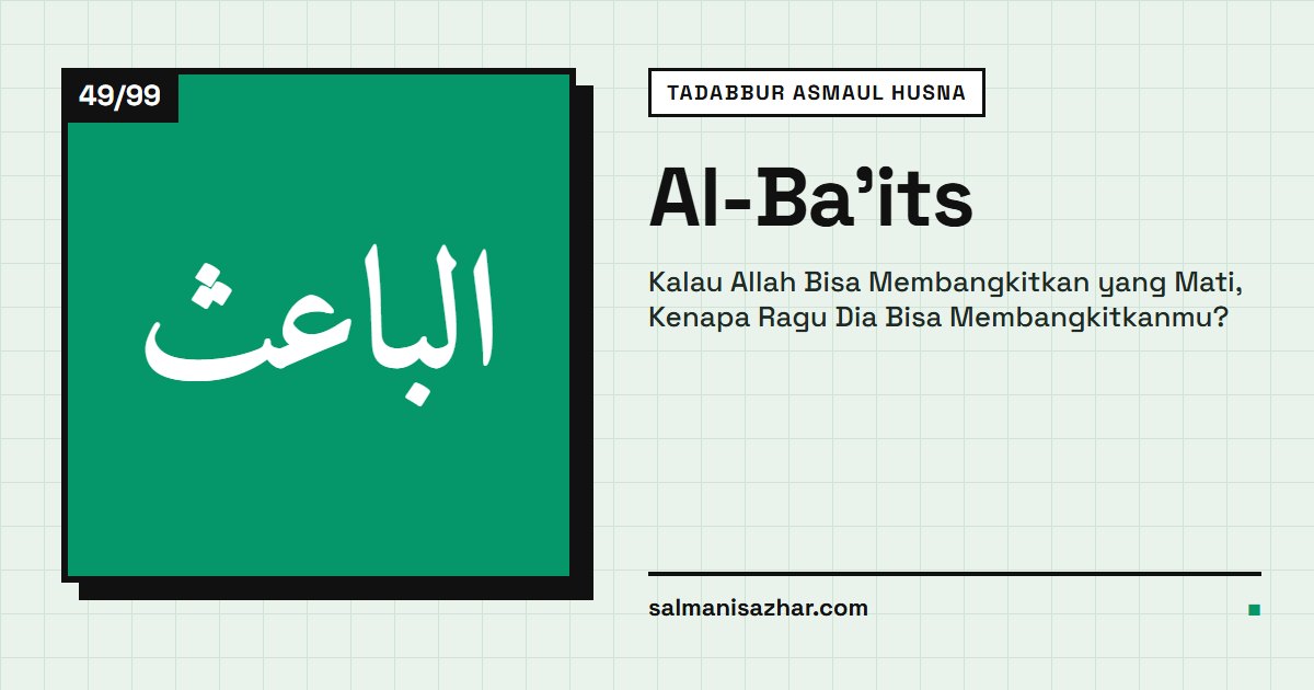 Al-Ba'its: Kalau Allah Bisa Membangkitkan yang Mati, Kenapa Ragu Dia Bisa Membangkitkanmu?