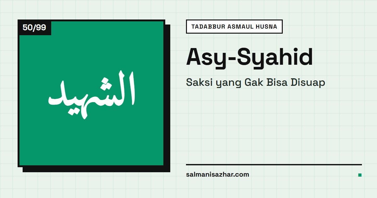 Asy-Syahid: Saksi yang Gak Bisa Disuap