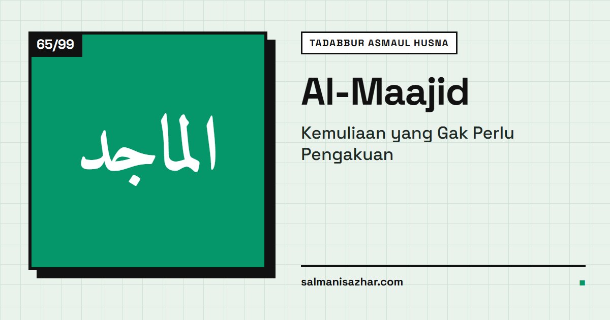 Al-Maajid: Kemuliaan yang Gak Perlu Pengakuan