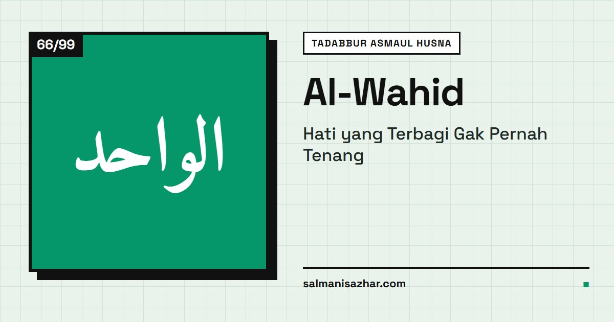 Al-Wahid: Hati yang Terbagi Gak Pernah Tenang