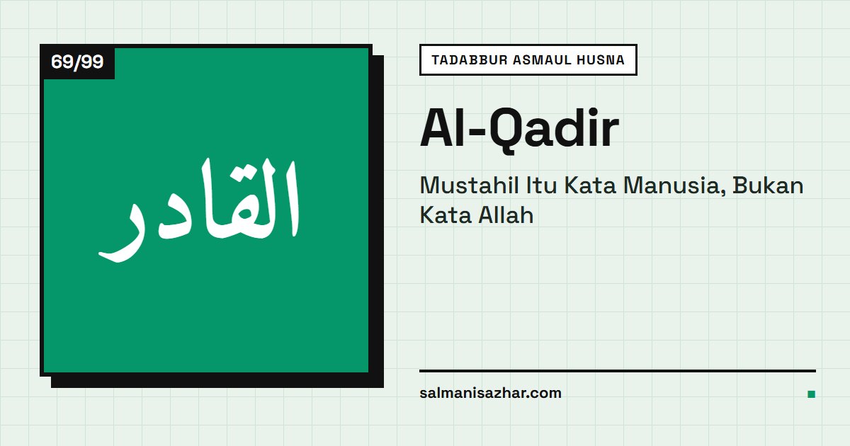 Al-Qadir: Mustahil Itu Kata Manusia, Bukan Kata Allah